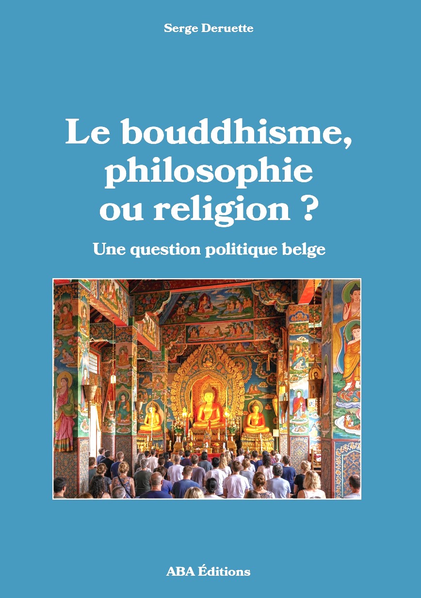 Le bouddhisme : philosophie ou religion ? Une question politique belge, de Serge Deruette